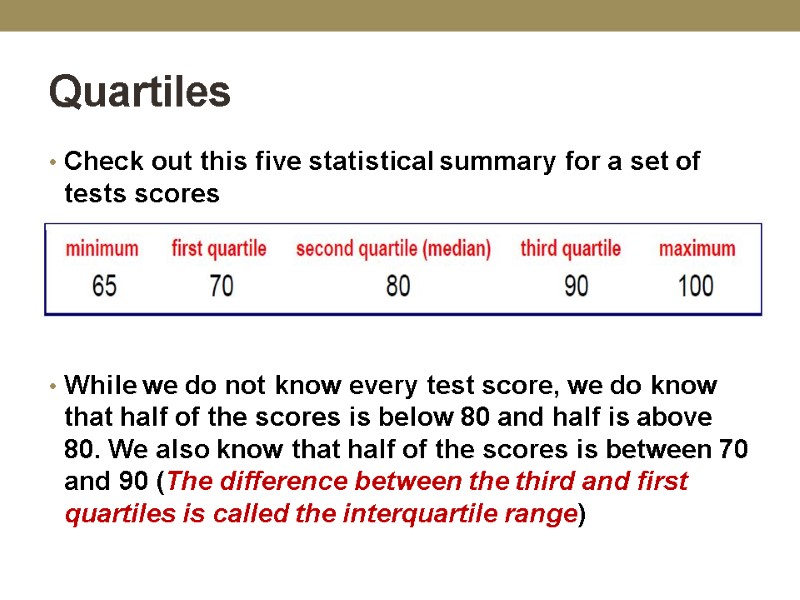 Quartiles Check out this five statistical summary for a set of tests scores 